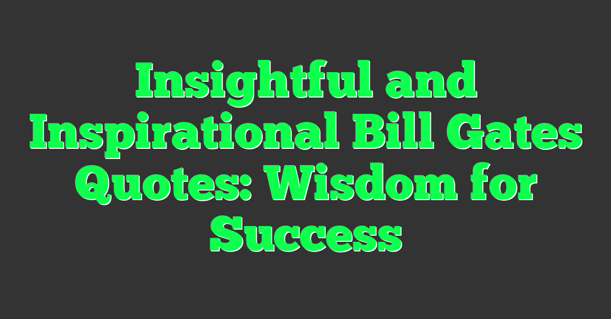 Insightful and Inspirational Bill Gates Quotes: Wisdom for Success