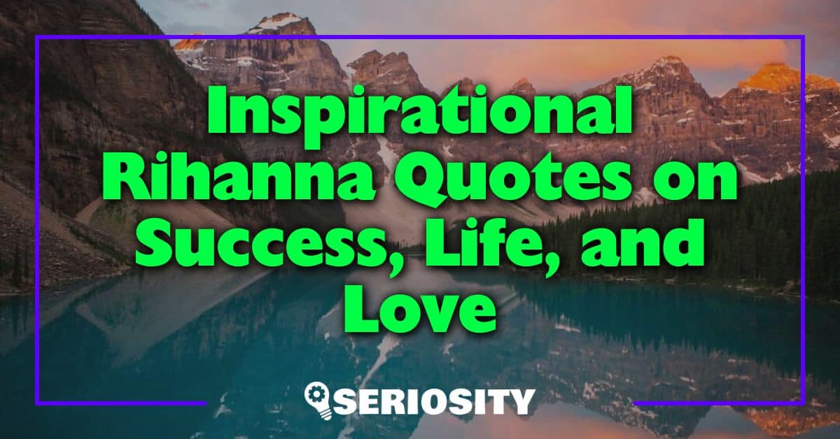 Inspirational Rihanna Quotes on Success, Life, and Love