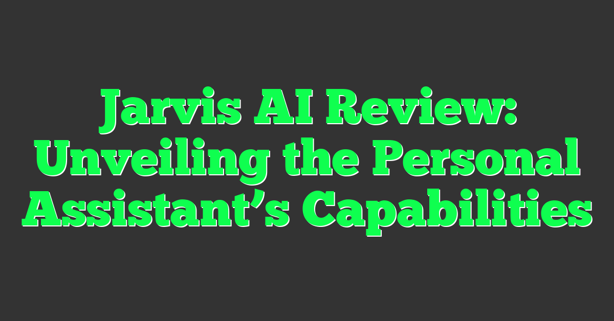 Jarvis AI Review: Unveiling the Personal Assistant’s Capabilities