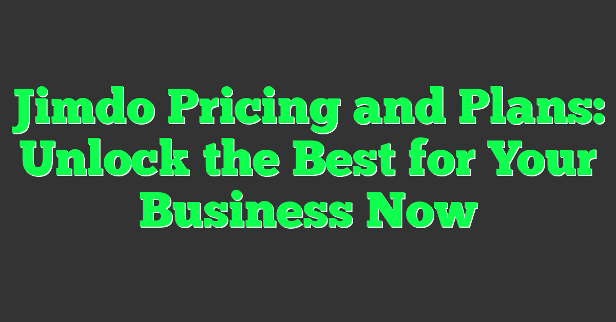 Jimdo Pricing and Plans: Unlock the Best for Your Business Now