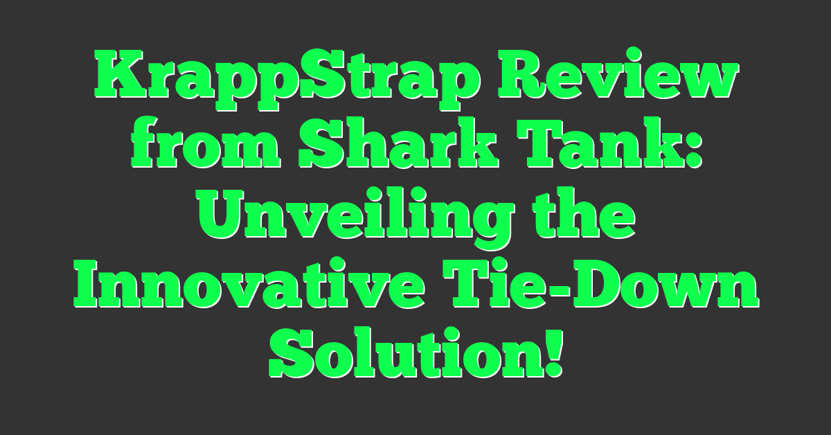 KrappStrap Review from Shark Tank: Unveiling the Innovative Tie-Down Solution!