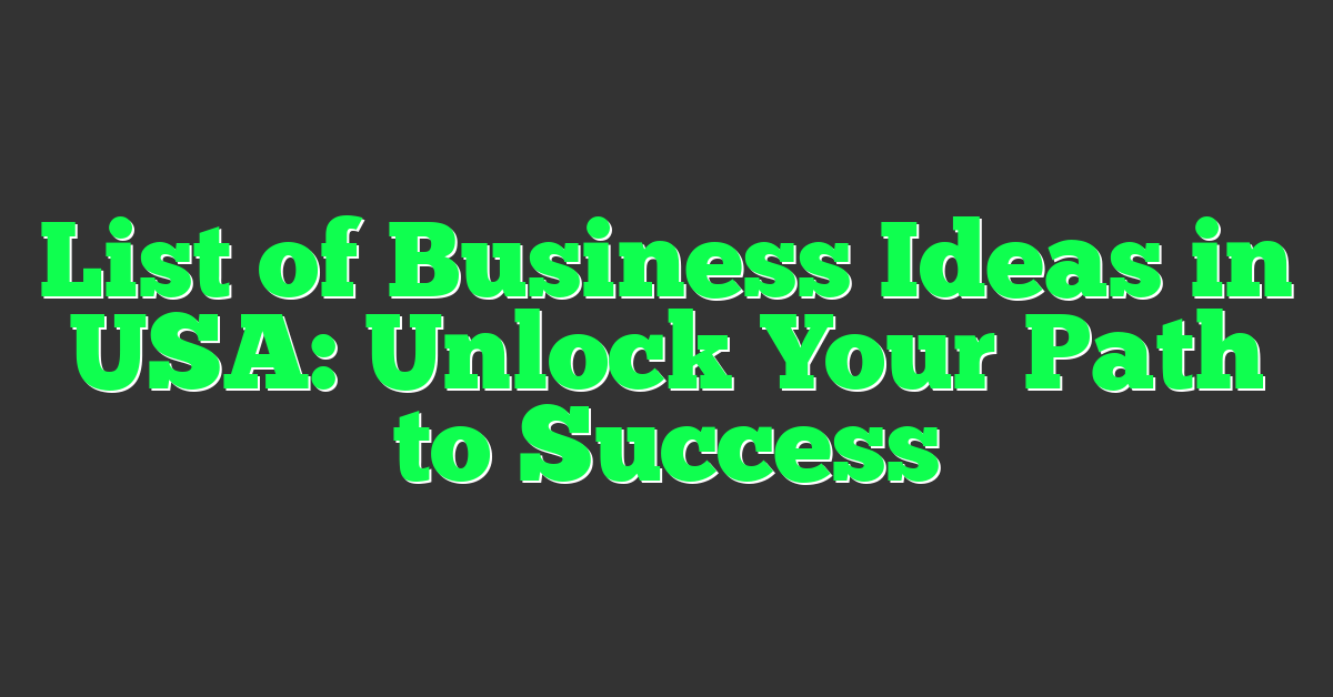 List of Business Ideas in USA: Unlock Your Path to Success