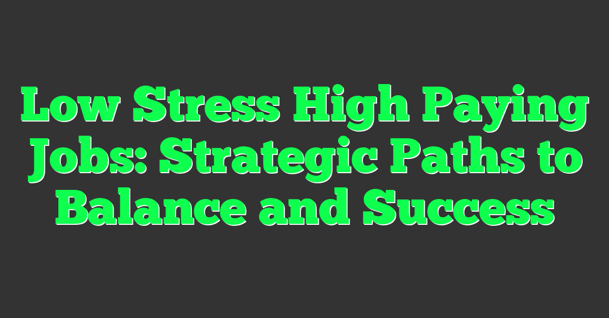 Low Stress High Paying Jobs: Strategic Paths to Balance and Success