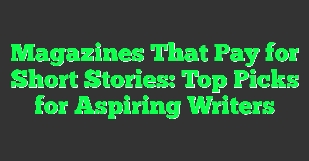 Magazines That Pay for Short Stories: Top Picks for Aspiring Writers