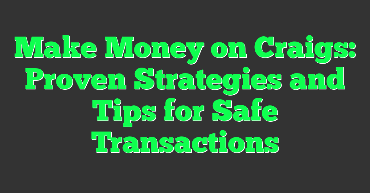 Make Money on Craigs: Proven Strategies and Tips for Safe Transactions