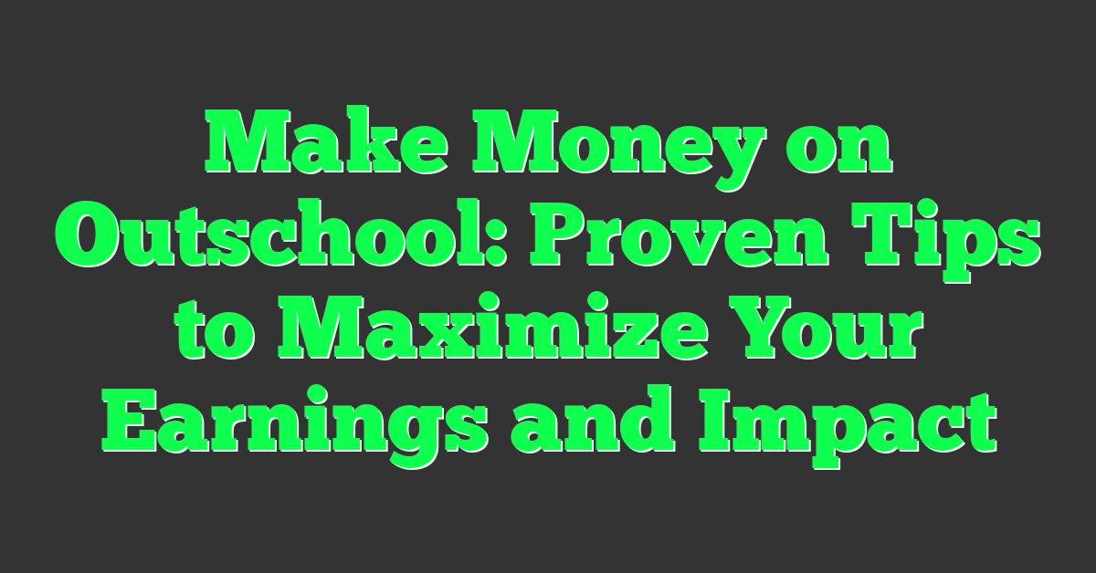 Make Money on Outschool: Proven Tips to Maximize Your Earnings and Impact