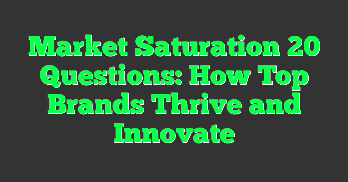 Market Saturation 20 Questions: How Top Brands Thrive and Innovate