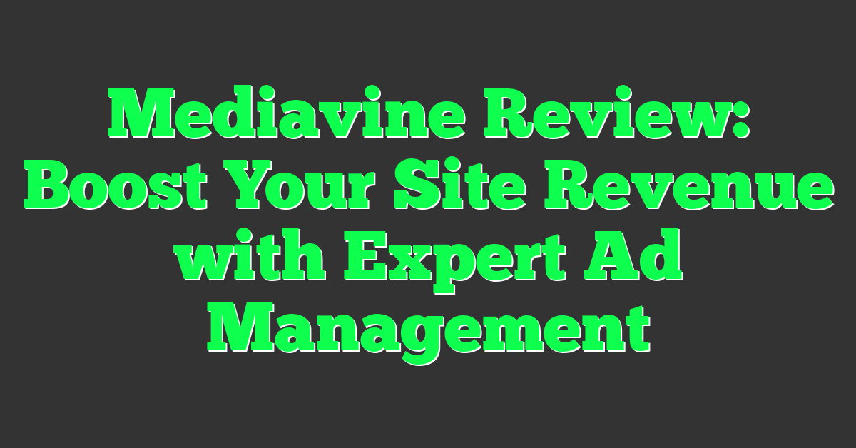 Mediavine Review: Boost Your Site Revenue with Expert Ad Management