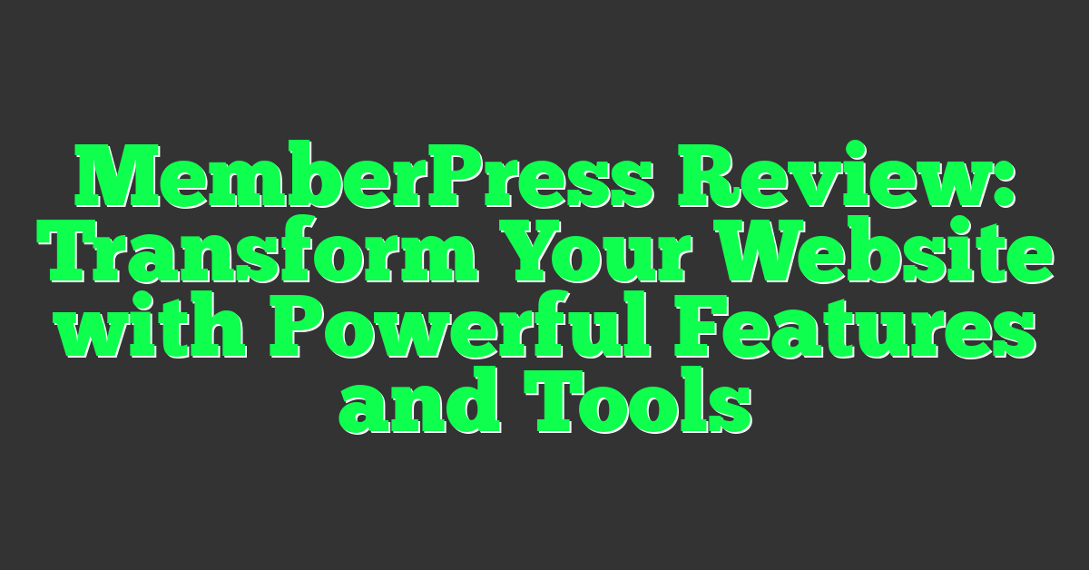 MemberPress Review: Transform Your Website with Powerful Features and Tools