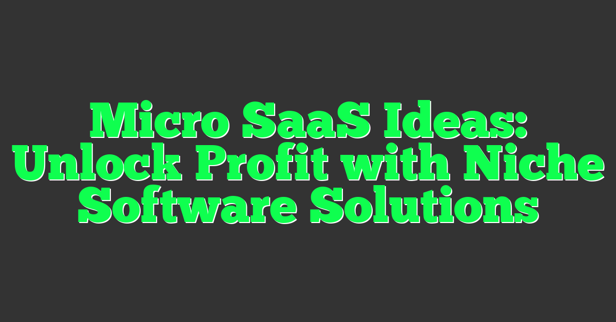 Micro SaaS Ideas: Unlock Profit with Niche Software Solutions