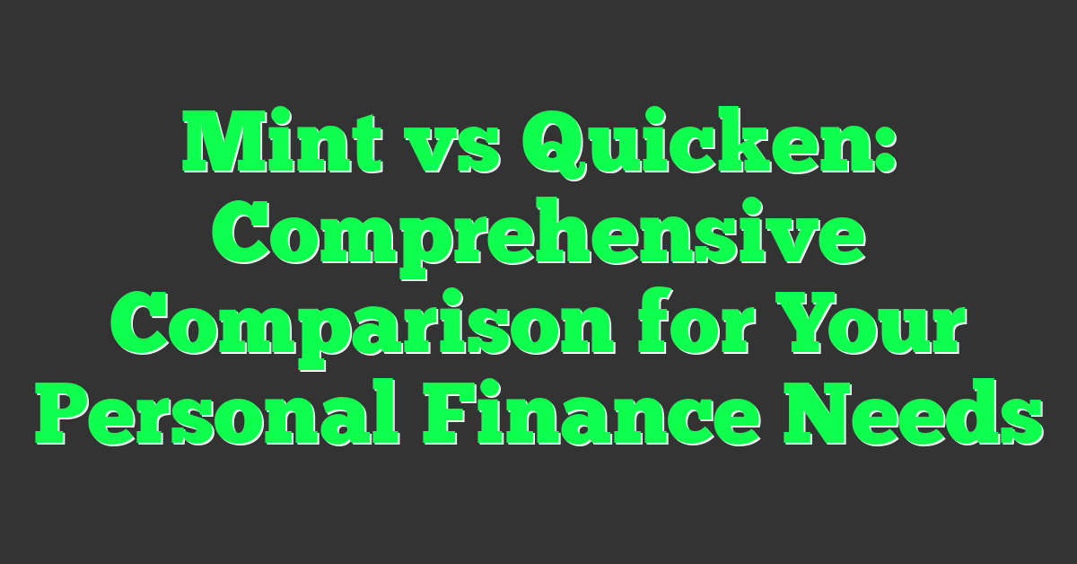 Mint vs Quicken: Comprehensive Comparison for Your Personal Finance Needs