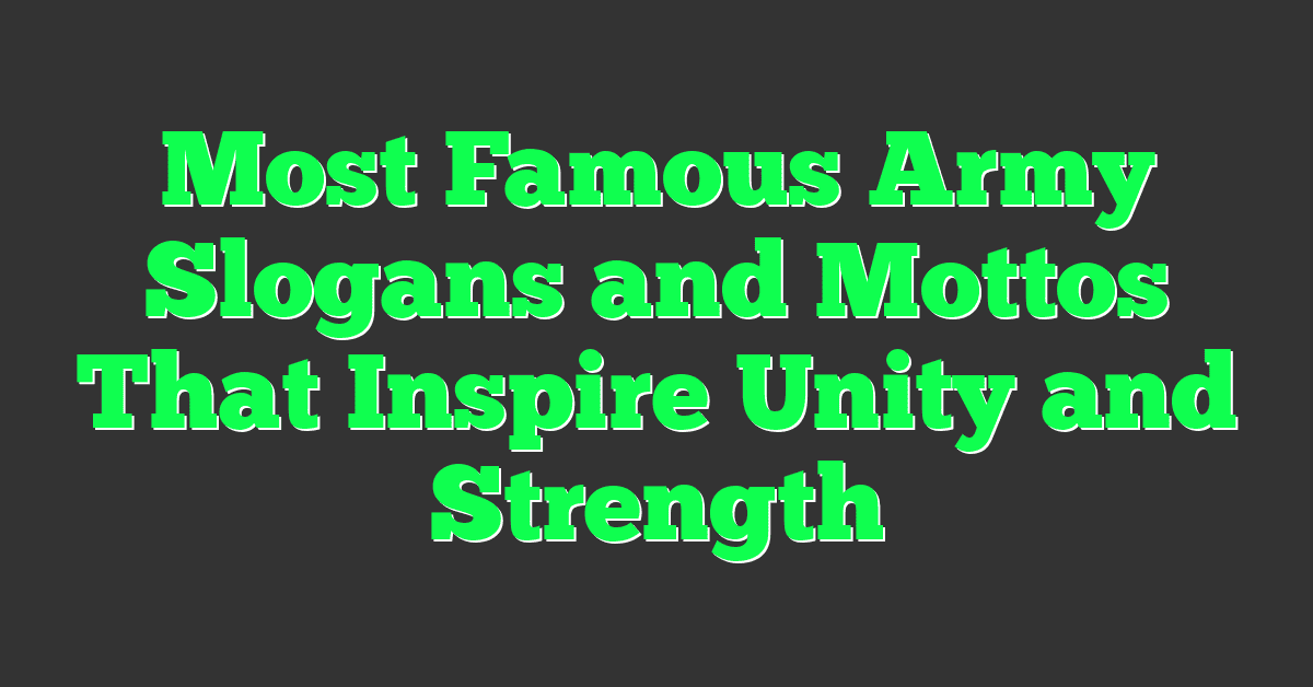 Most Famous Army Slogans and Mottos That Inspire Unity and Strength