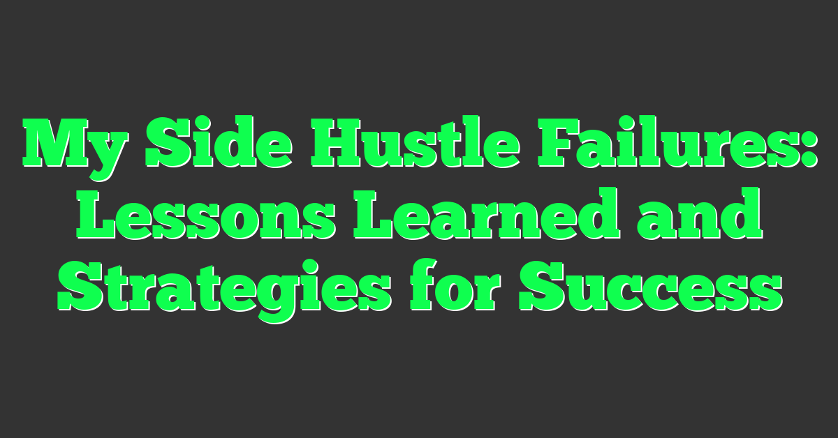 My Side Hustle Failures: Lessons Learned and Strategies for Success