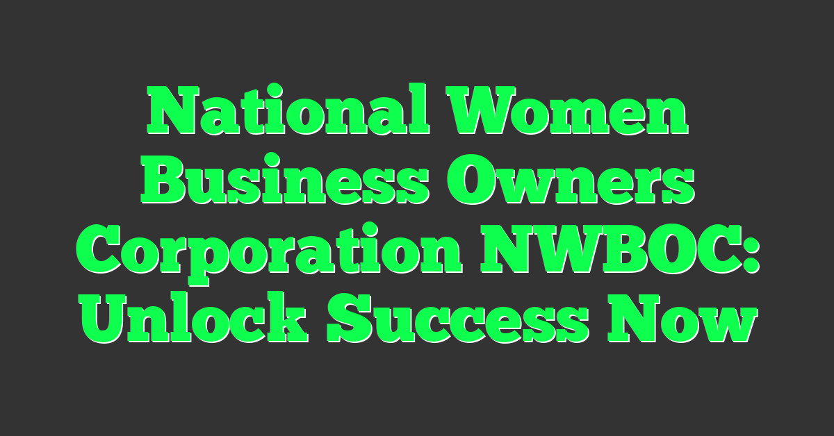 National Women Business Owners Corporation NWBOC: Unlock Success Now