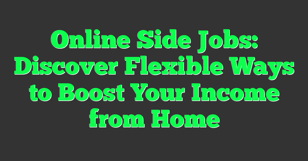 Online Side Jobs: Discover Flexible Ways to Boost Your Income from Home