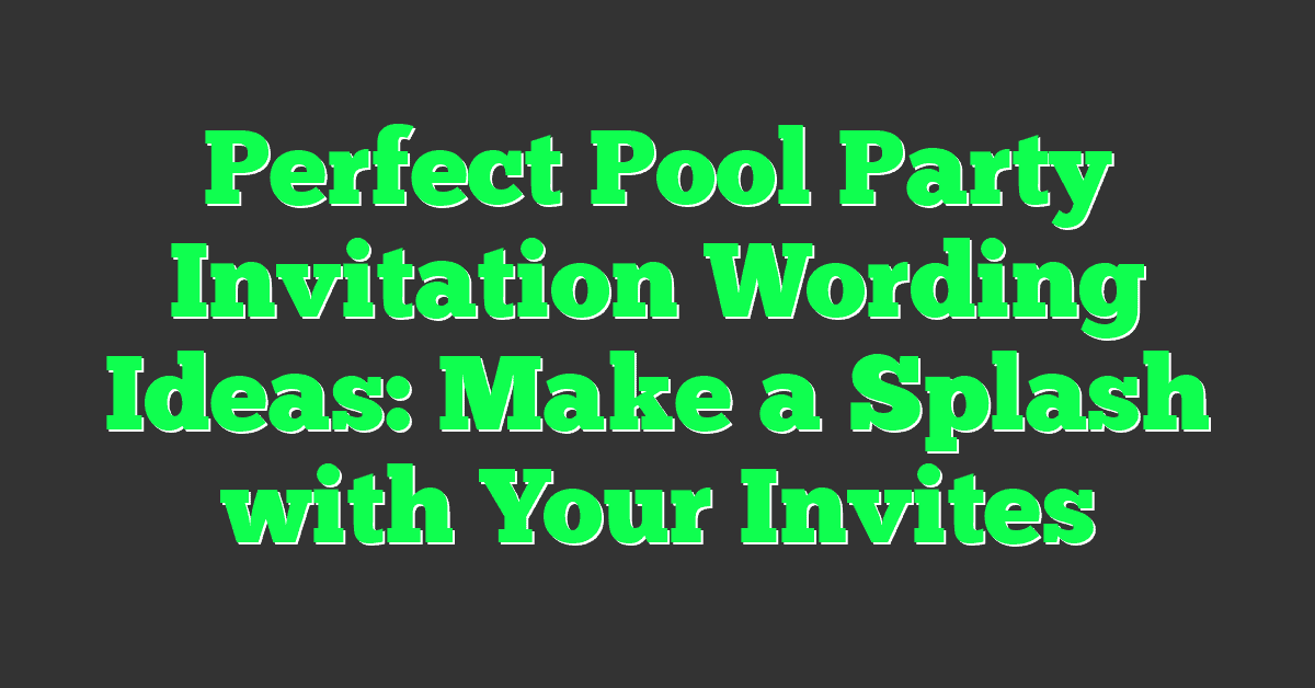 Perfect Pool Party Invitation Wording Ideas: Make a Splash with Your Invites