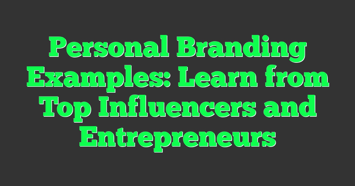 Personal Branding Examples: Learn from Top Influencers and Entrepreneurs