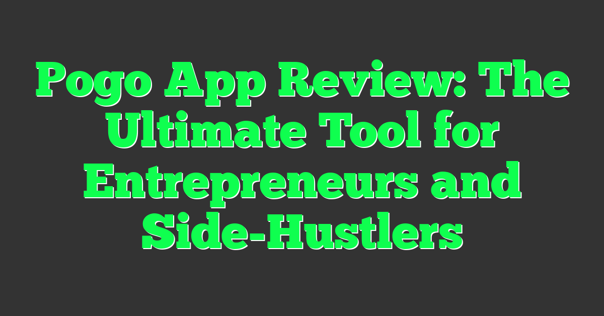 Pogo App Review: The Ultimate Tool for Entrepreneurs and Side-Hustlers