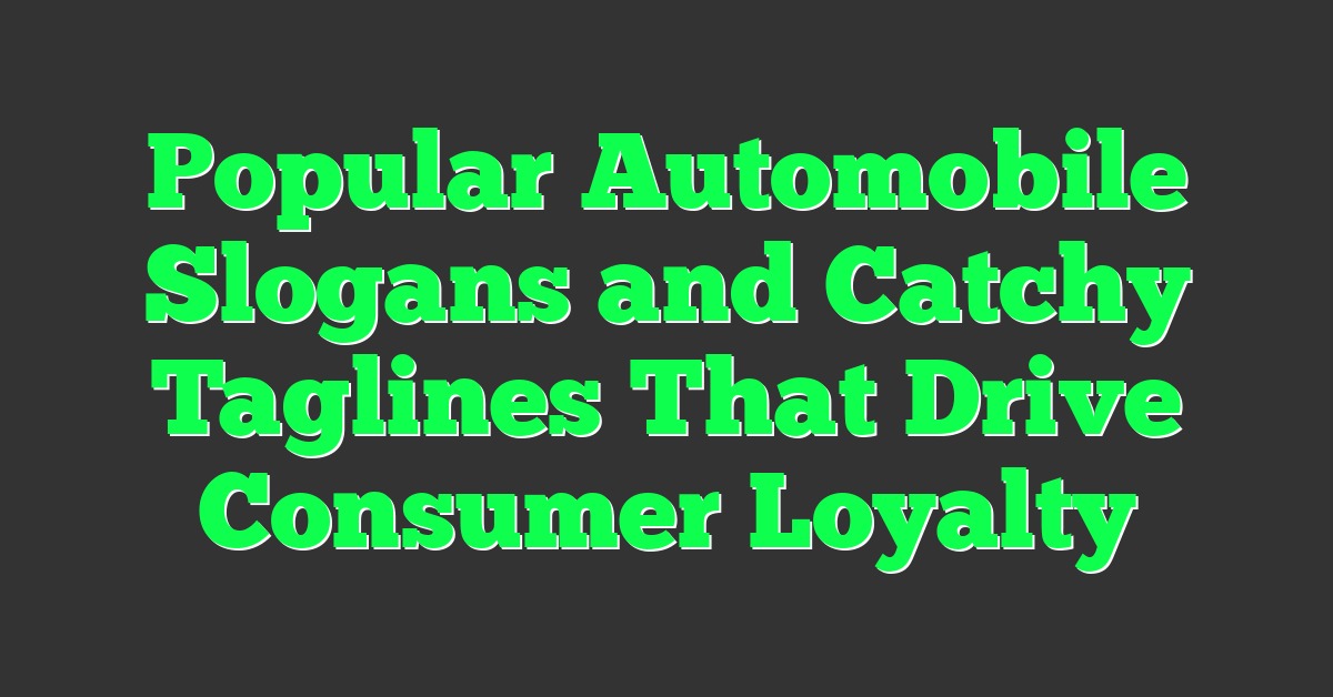 Popular Automobile Slogans and Catchy Taglines That Drive Consumer Loyalty