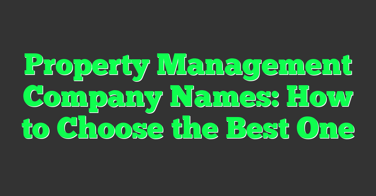 Property Management Company Names: How to Choose the Best One