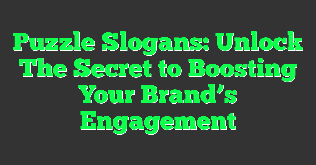 Puzzle Slogans: Unlock The Secret to Boosting Your Brand’s Engagement