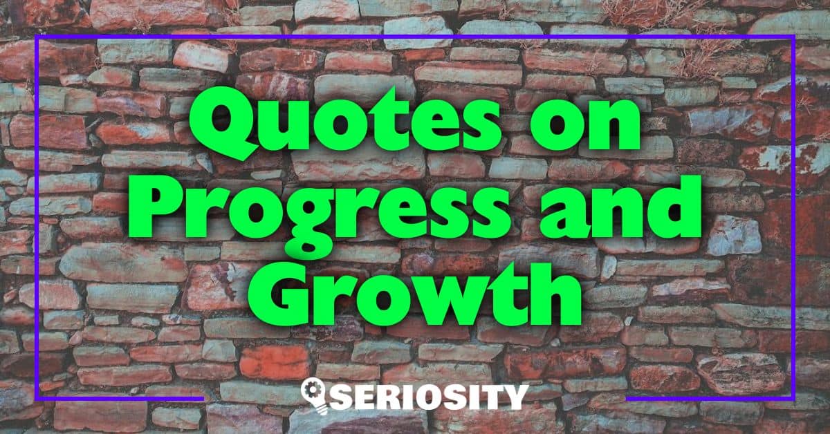 Quotes on Progress and Growth