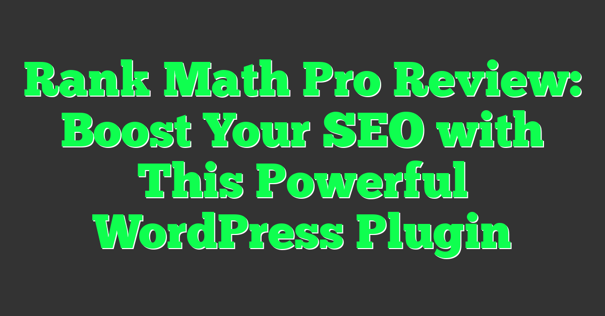 Rank Math Pro Review: Boost Your SEO with This Powerful WordPress Plugin