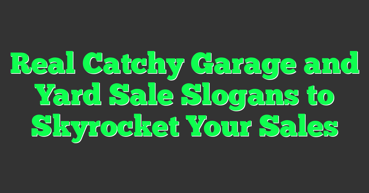 Real Catchy Garage and Yard Sale Slogans to Skyrocket Your Sales