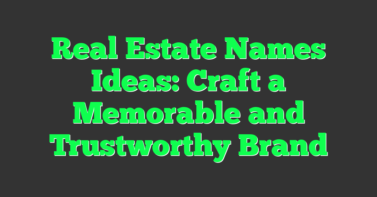 Real Estate Names Ideas: Craft a Memorable and Trustworthy Brand
