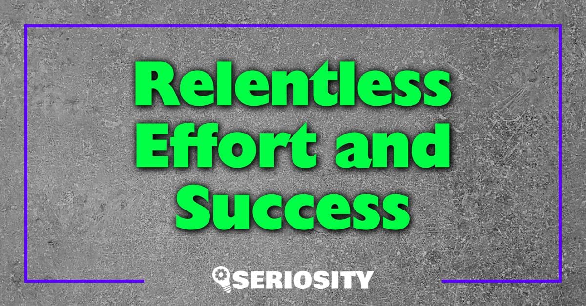 Relentless Effort and Success
