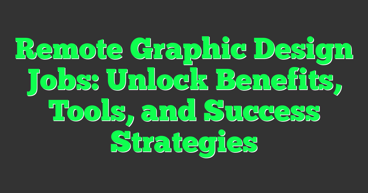 Remote Graphic Design Jobs: Unlock Benefits, Tools, and Success Strategies