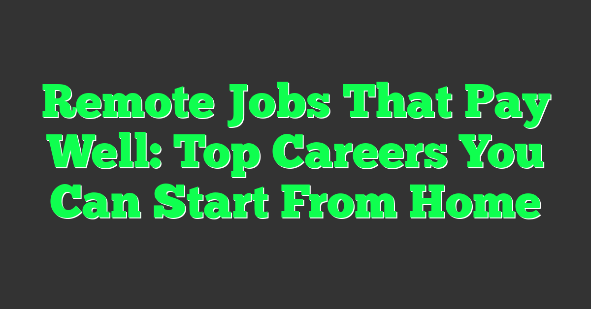 Remote Jobs That Pay Well: Top Careers You Can Start From Home