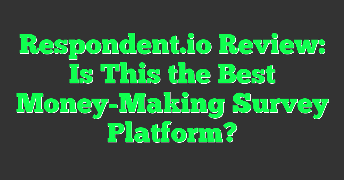 Respondent.io Review: Is This the Best Money-Making Survey Platform?