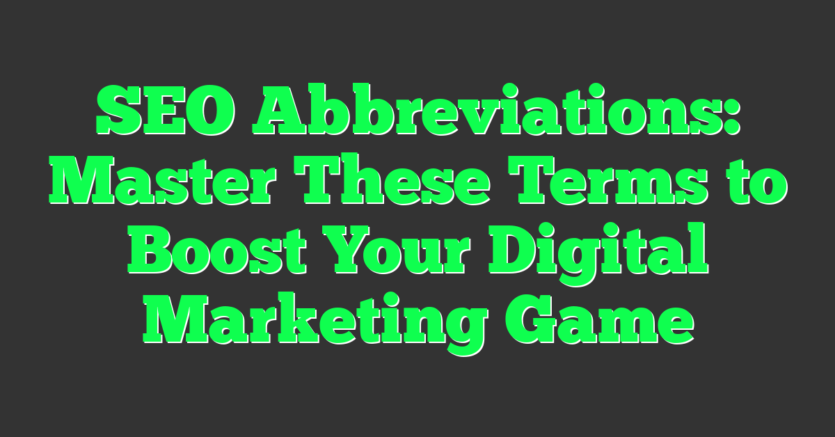 SEO Abbreviations: Master These Terms to Boost Your Digital Marketing Game