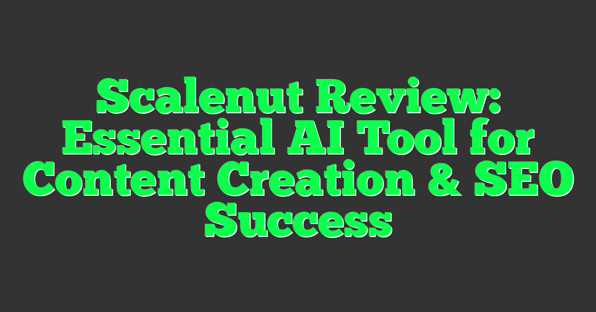 Scalenut Review: Essential AI Tool for Content Creation & SEO Success