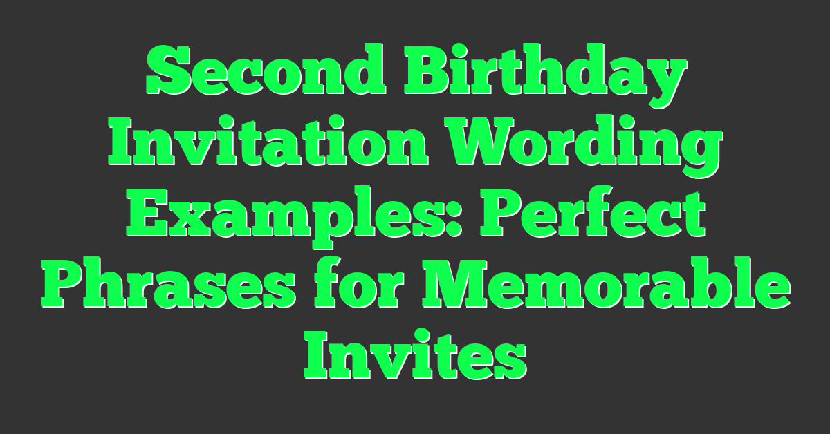 Second Birthday Invitation Wording Examples: Perfect Phrases for Memorable Invites