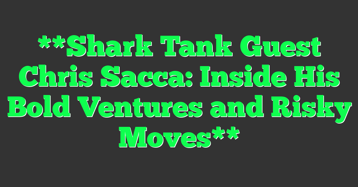 **Shark Tank Guest Chris Sacca: Inside His Bold Ventures and Risky Moves**