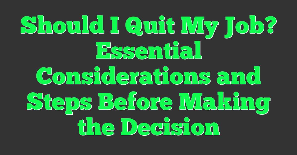 Should I Quit My Job? Essential Considerations and Steps Before Making the Decision
