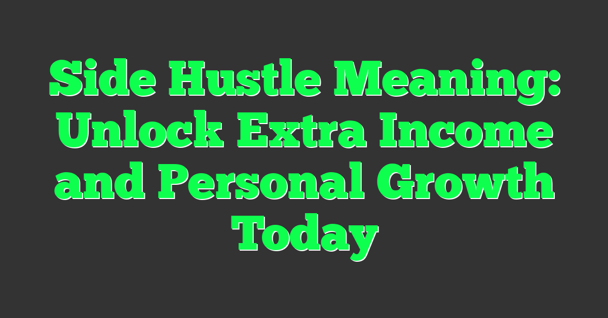 Side Hustle Meaning: Unlock Extra Income and Personal Growth Today