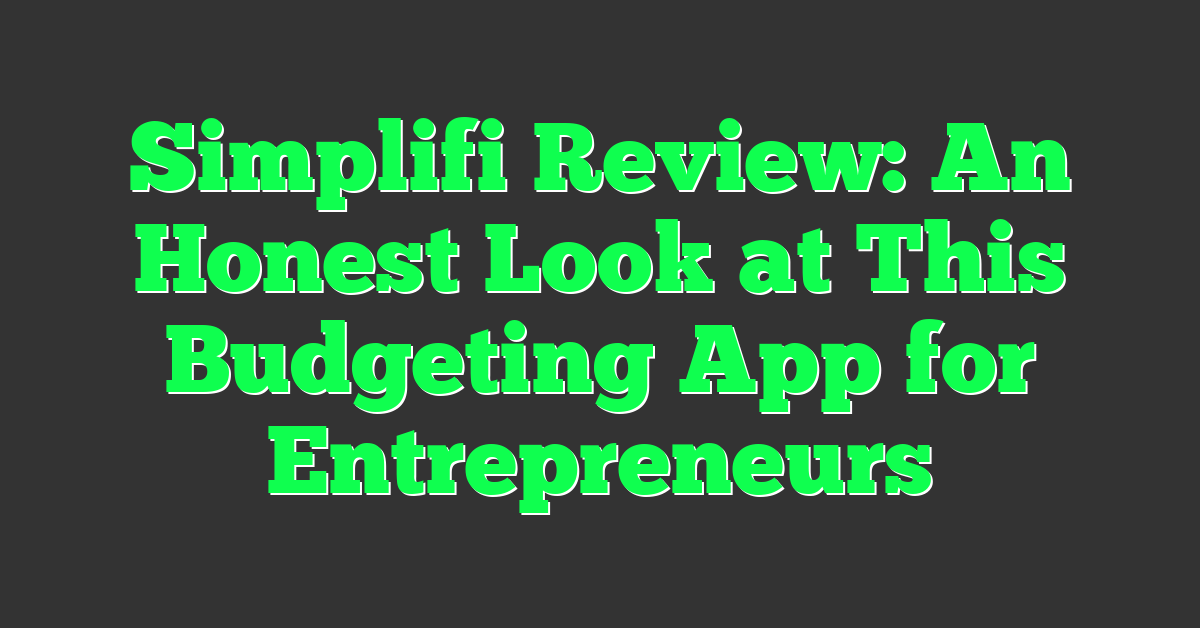 Simplifi Review: An Honest Look at This Budgeting App for Entrepreneurs