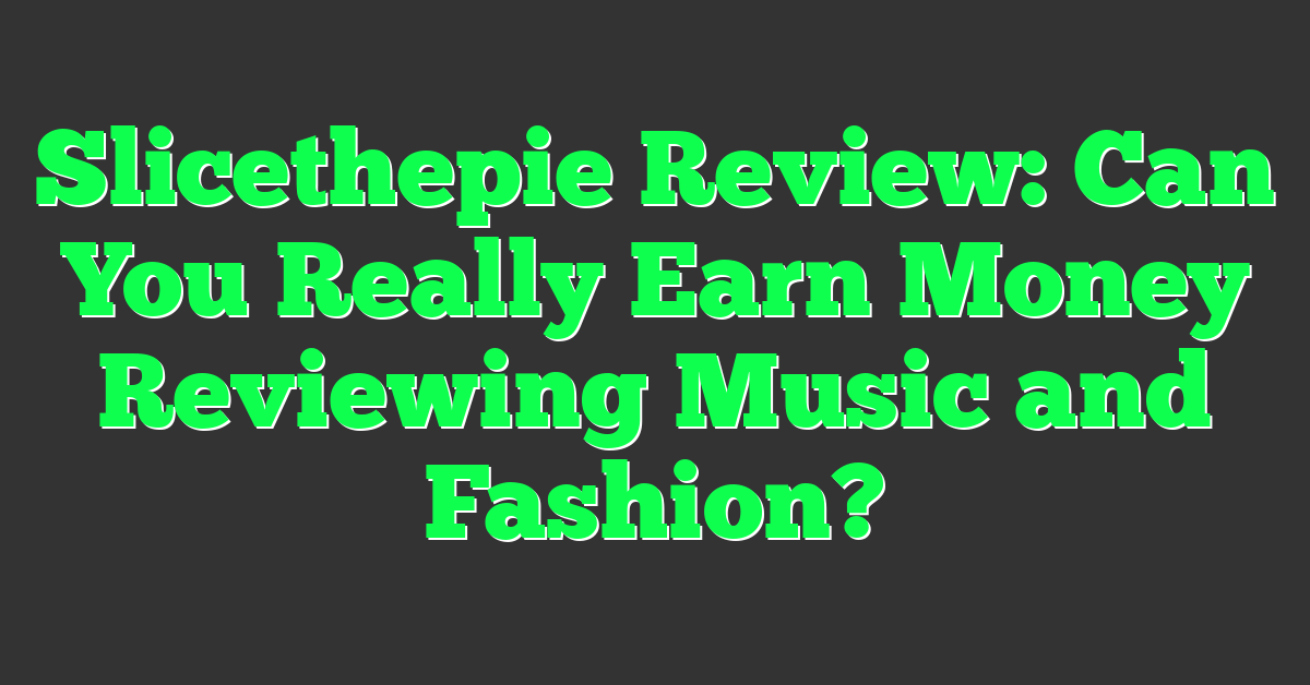 Slicethepie Review: Can You Really Earn Money Reviewing Music and Fashion?