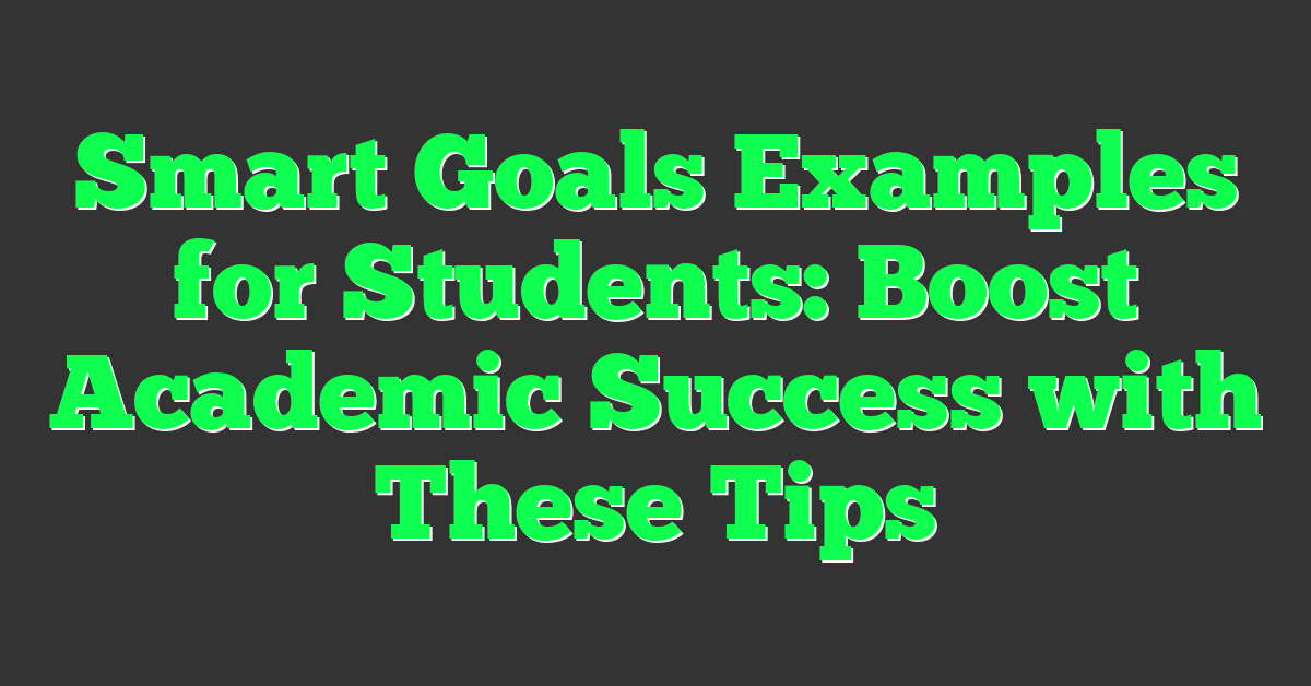 Smart Goals Examples for Students: Boost Academic Success with These Tips