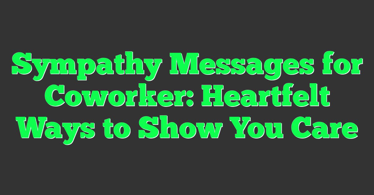 Sympathy Messages for Coworker: Heartfelt Ways to Show You Care