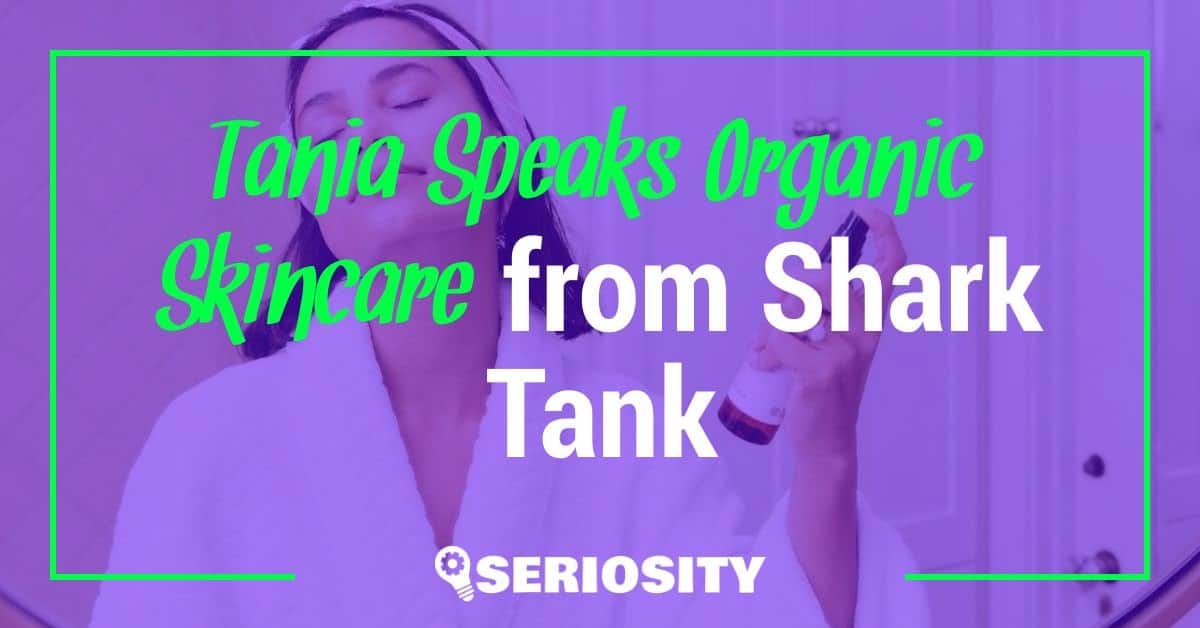 Tania Speaks Organic Skincare shark tank