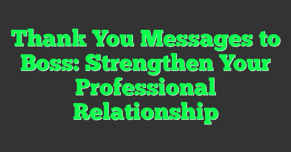 Thank You Messages to Boss: Strengthen Your Professional Relationship