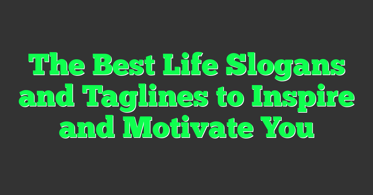The Best Life Slogans and Taglines to Inspire and Motivate You