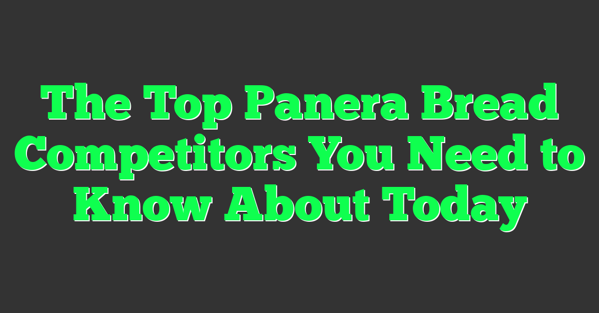 The Top Panera Bread Competitors You Need to Know About Today