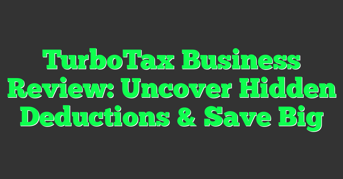 TurboTax Business Review: Uncover Hidden Deductions & Save Big