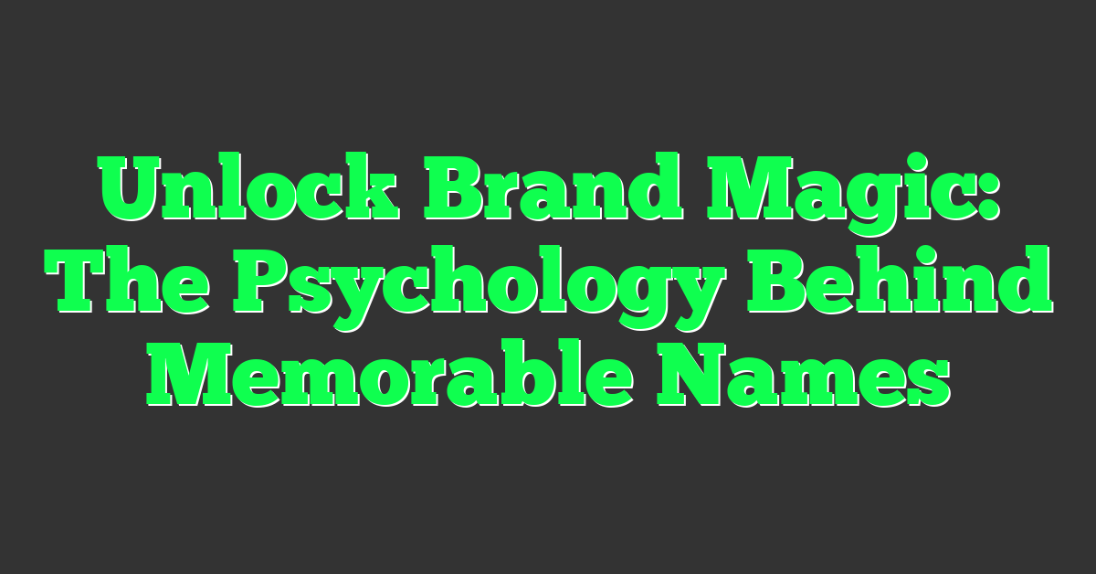 Unlock Brand Magic: The Psychology Behind Memorable Names