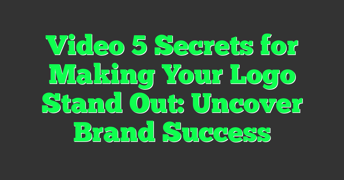 Video 5 Secrets for Making Your Logo Stand Out: Uncover Brand Success